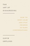 Art of Disagreeing - How to Keep Calm and Stay Friends in Hard Conversations